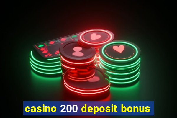 casino 200 deposit bonus