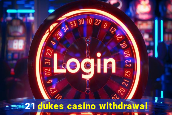 21 dukes casino withdrawal