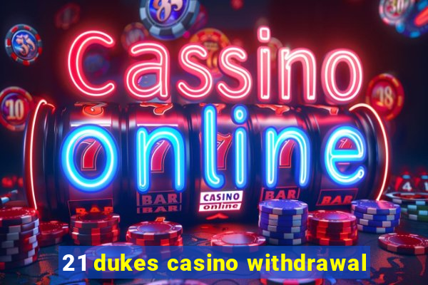 21 dukes casino withdrawal