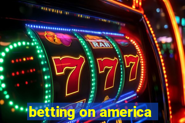 betting on america