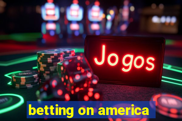 betting on america