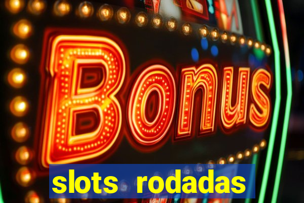 slots rodadas gratis sem deposito