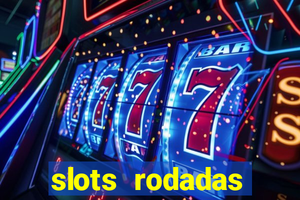 slots rodadas gratis sem deposito