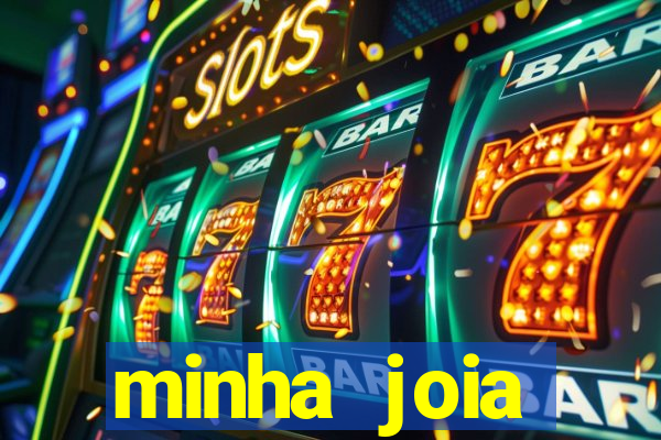 minha joia significado minha joia giria