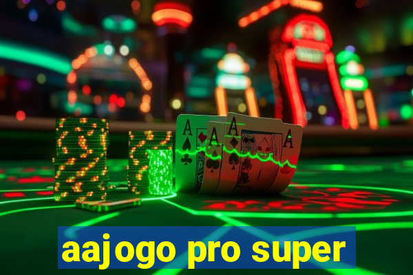 aajogo pro super