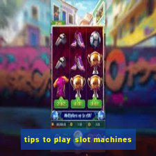 tips to play slot machines