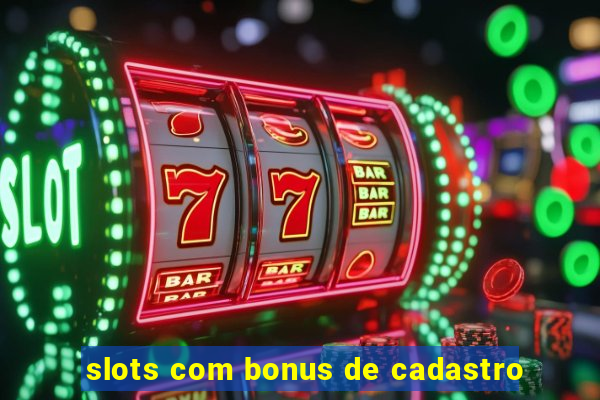 slots com bonus de cadastro