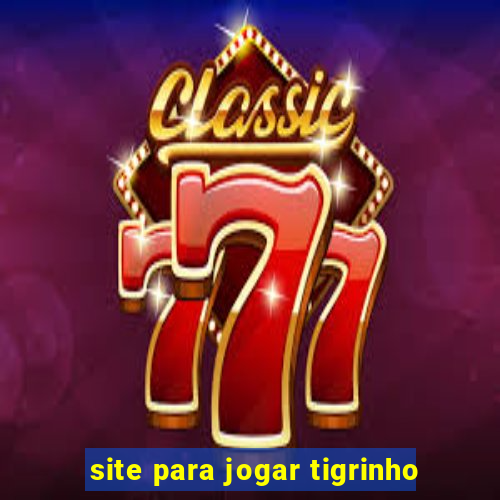 site para jogar tigrinho