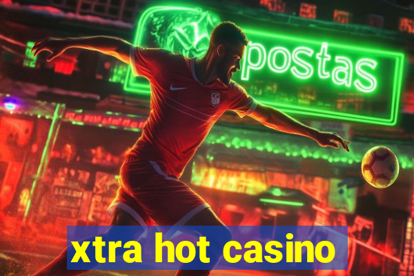 xtra hot casino