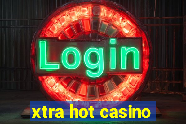 xtra hot casino