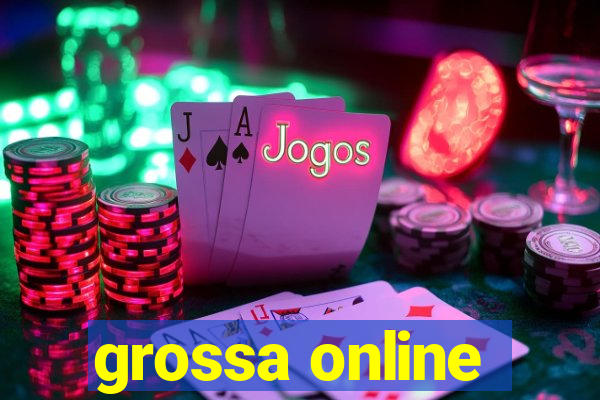 grossa online