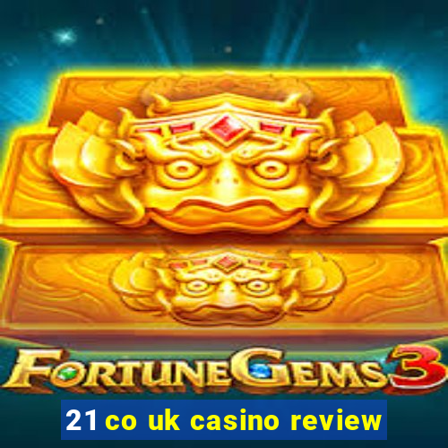 21 co uk casino review