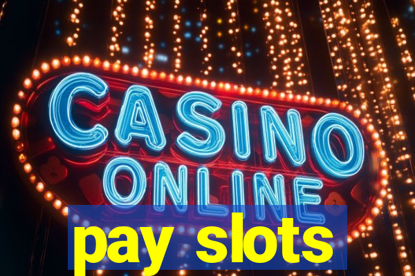 pay slots