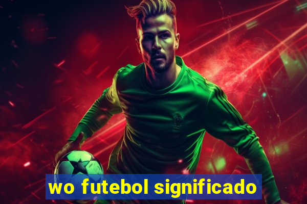 wo futebol significado