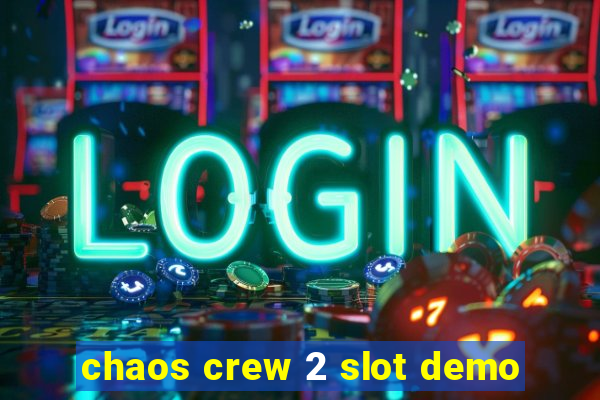 chaos crew 2 slot demo