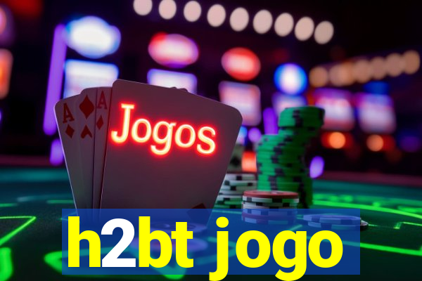 h2bt jogo