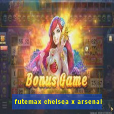 futemax chelsea x arsenal