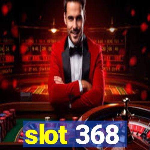 slot 368