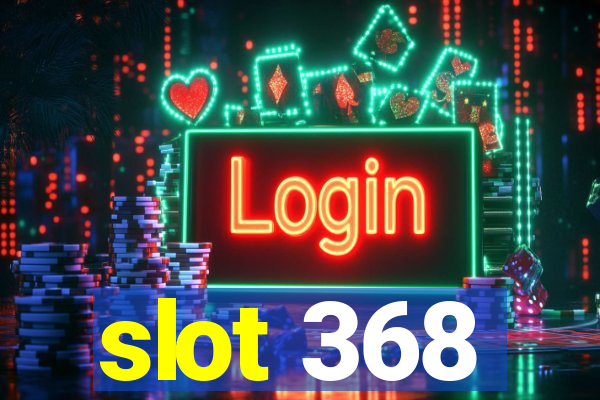 slot 368