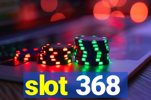 slot 368