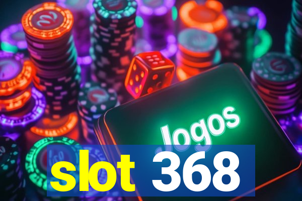 slot 368