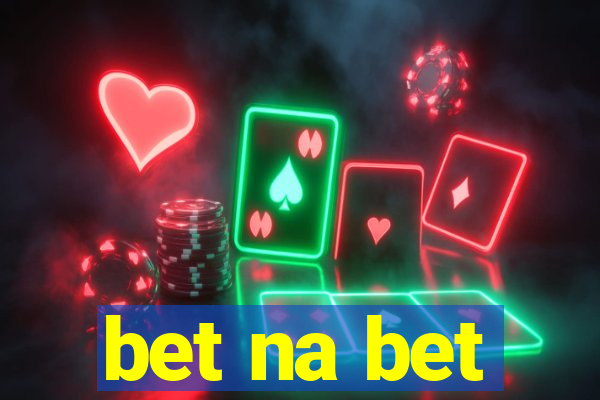 bet na bet