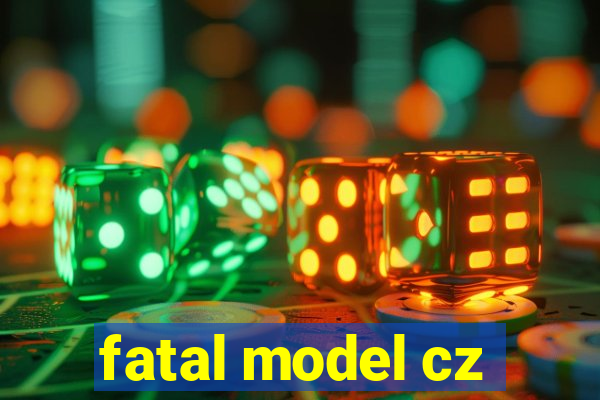 fatal model cz