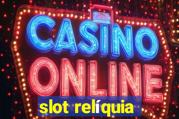 slot relíquia