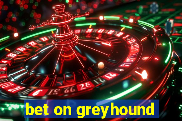 bet on greyhound