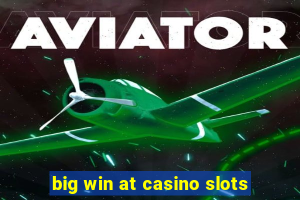 big win at casino slots