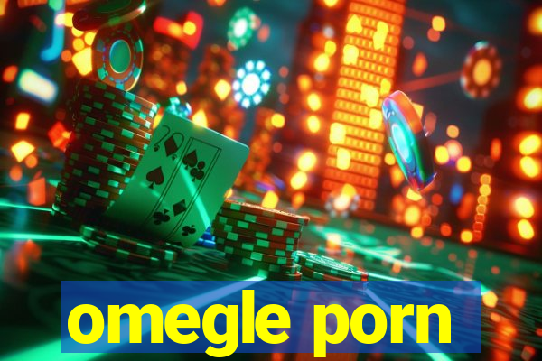 omegle porn