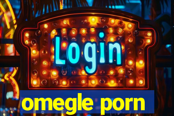 omegle porn