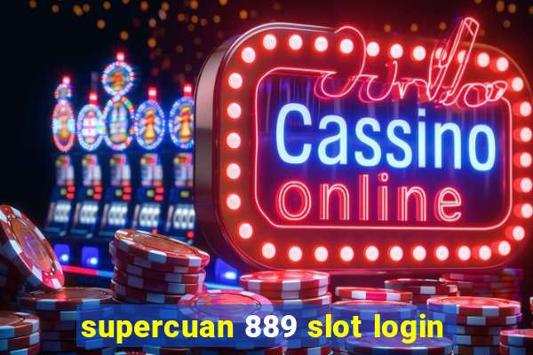 supercuan 889 slot login