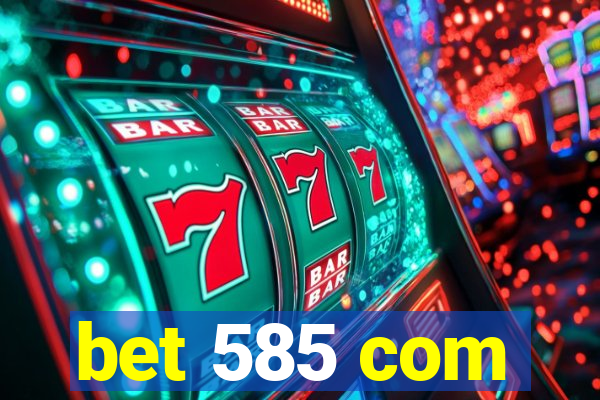 bet 585 com