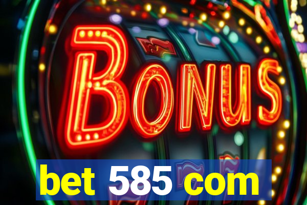 bet 585 com