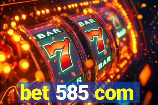 bet 585 com