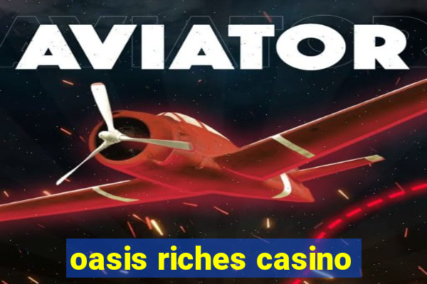 oasis riches casino