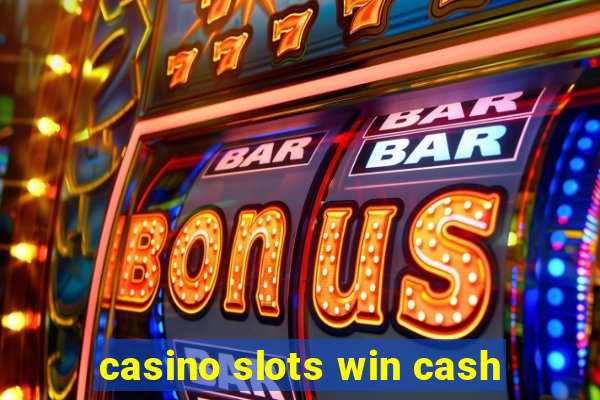 casino slots win cash