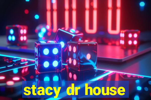 stacy dr house