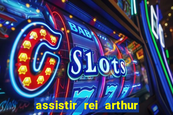 assistir rei arthur 2004 dublado