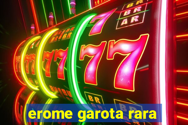 erome garota rara