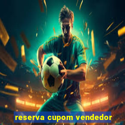 reserva cupom vendedor