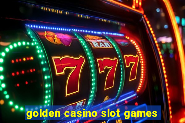 golden casino slot games