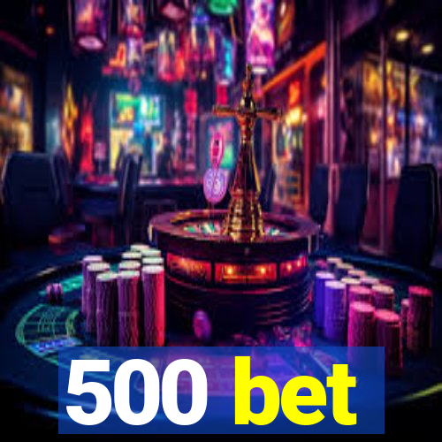 500 bet