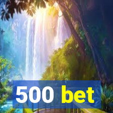 500 bet