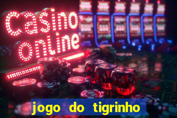 jogo do tigrinho bonus sem deposito