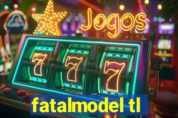 fatalmodel tl