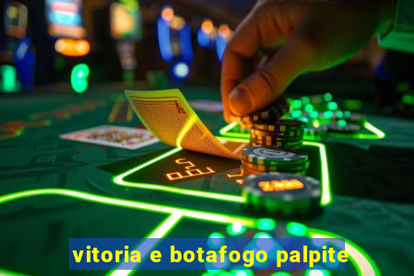 vitoria e botafogo palpite