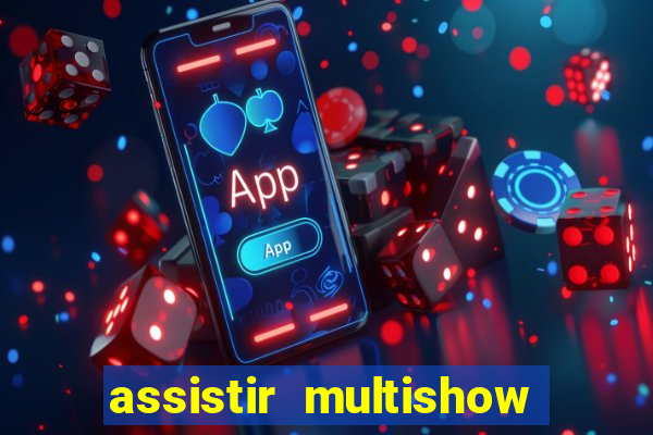 assistir multishow ao vivo online