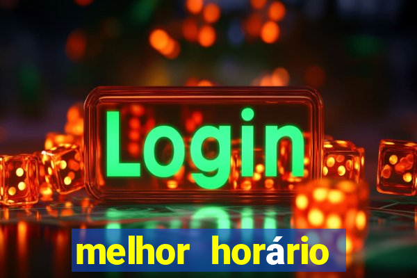 melhor horário para jogar fortune tiger a noite hoje